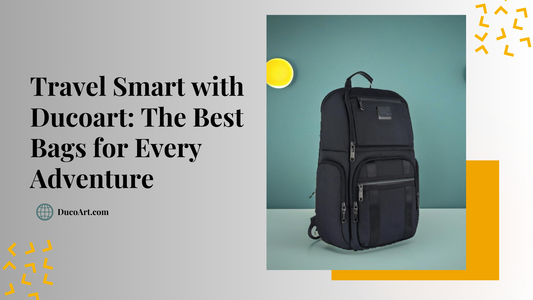 Travel Smart with Ducoart: The Best Bags for Every Adventure